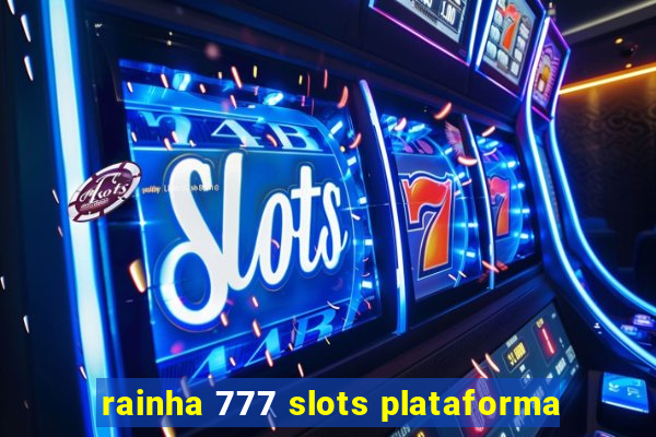 rainha 777 slots plataforma